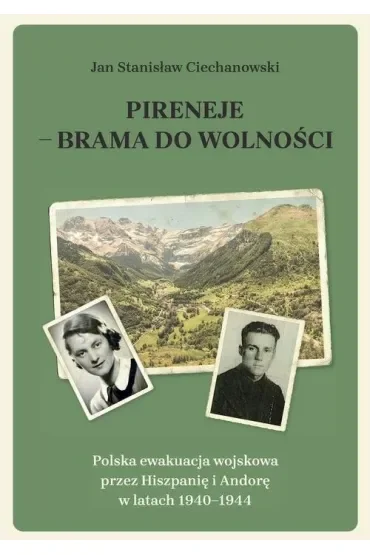 Pireneje - brama do wolności. Polska ewakuacja wojskowa przez Hiszpanię i Andorę w latach 1940-1944