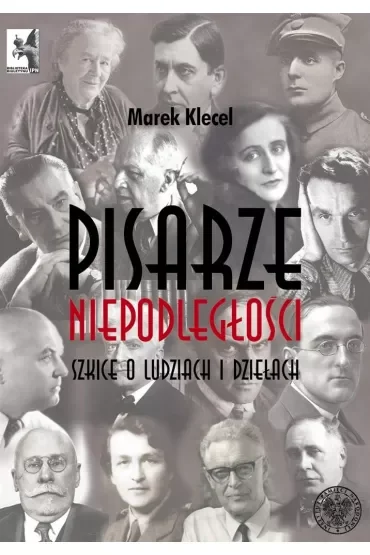 Pisarze Niepodległości. Szkice o ludziach i dziełach