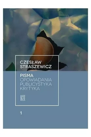 Pisma T.1 Opowiadania, publicystyka, krytyka