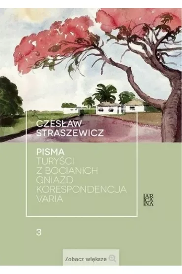 Pisma. Turyści z bocianich gniazd, Korespondencja, Varia. Tom 3