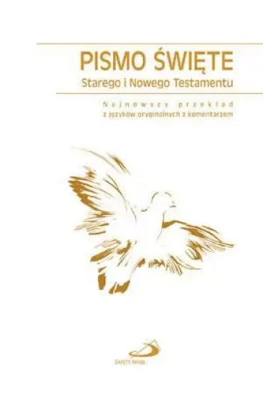 Pismo święte Starego i Nowego Testamentu. Najnowszy przekład z języków oryginalnych z komentarzem
