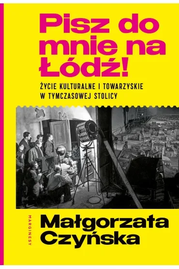 Pisz do mnie na Łódź! Życie kulturalne i towarzyskie w tymczasowej stolicy