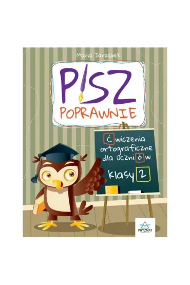 Pisz poprawnie. Ćwiczenia ortograficzne dla uczniów klasy 2