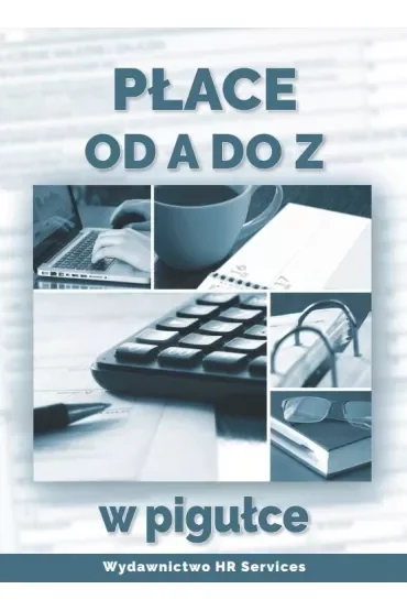 Płace od A do Z w pigułce