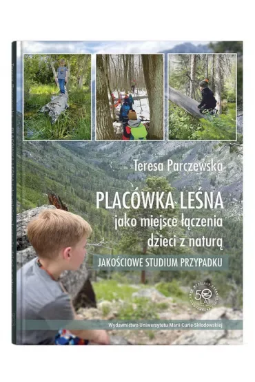 Placówka leśna jako miejsce łączenia dzieci z naturą. Jakościowe studium przypadku