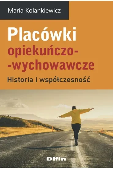 Placówki opiekuńczo-wychowawcze. Historia i współczesność
