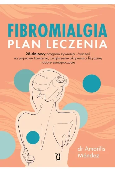 Fibromialgia. Plan leczenia. 28-dniowy program żywienia i ćwiczeń na poprawę trawienia, zwiększenie aktywności fizycznej i dobre samopoczucie