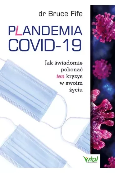 Plandemia COVID-19. Jak świadomie pokonać ten kryzys w swoim