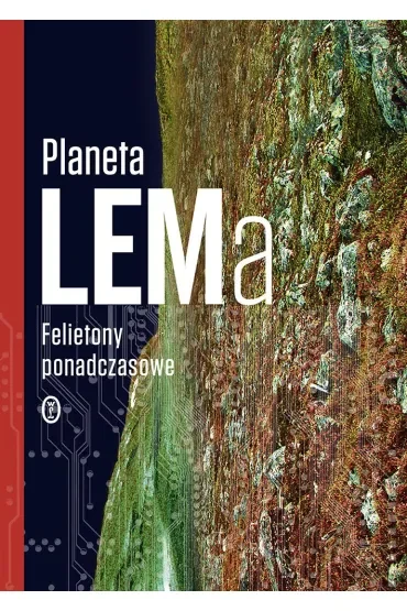 Planeta LEMa. Felietony ponadczasowe