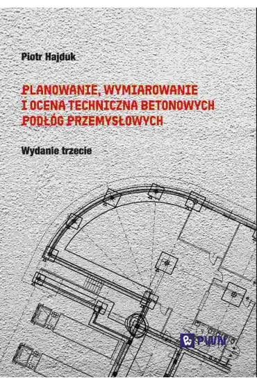 Planowanie, wymiarowanie i ocena techniczna betonowych podłóg przemysłowych