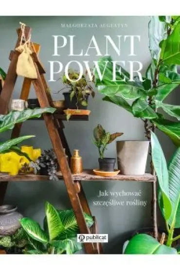 Plant Power. Jak wychować szczęśliwe rośliny
