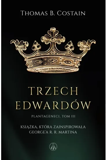 Trzej Edwardowie. Plantageneci. Tom 3