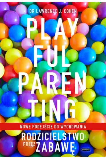 Playful Parenting. Rodzicielstwo przez zabawę