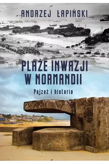 Plaże inwazji w Normandii Pejzaż i historia