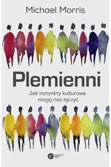 Plemienni. Jak instynkty kulturowe mogą nas jednoczyć