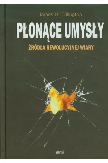 Płonące umysły. Źródła rewolucyjnej wiary