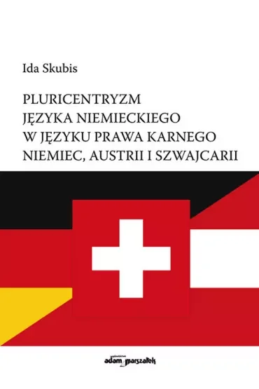 Pluricentryzm języka niemieckiego w języku niemieckiego w języku prawa karnego Niemiec, Austrii i Szwajcarii