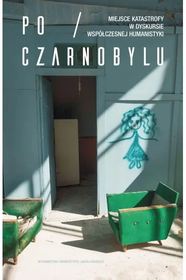 Po Czarnobylu Miejsce katastrofy w dyskursie współczesnej humanistyki