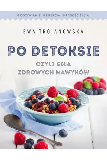 Po detoksie, czyli siła zdrowych nawyków (dodruk 2017)