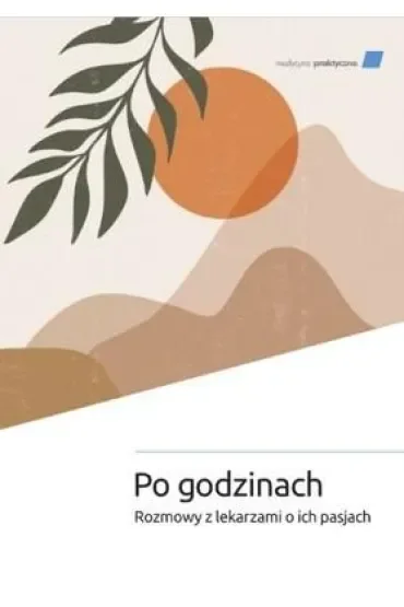 Po godzinach. Rozmowy z lekarzami o ich pasjach