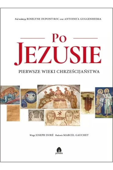 Po Jezusie. Pierwsze wieki chrześcijaństwa