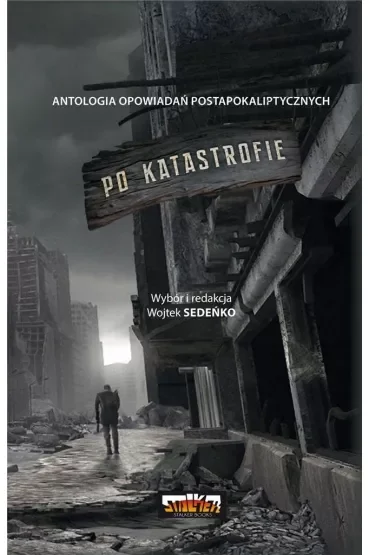 Po katastrofie. Antologia opowiadań postapokaliptycznych. Tom 1