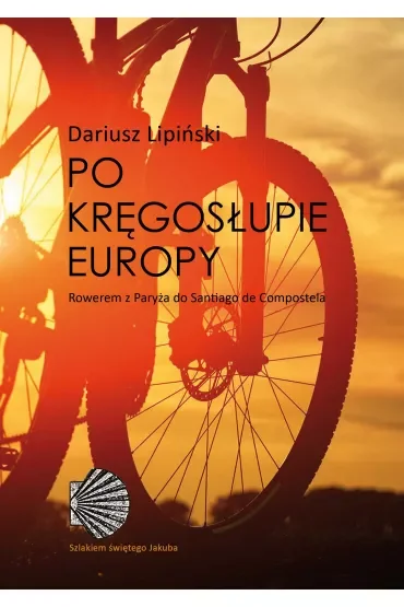 Po Kręgosłupie Europy Roweremz Paryża Do Santiago De Compostel