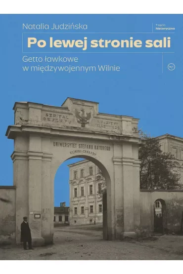 Po lewej stronie sali. Getto ławkowe w międzywojennym Wilnie