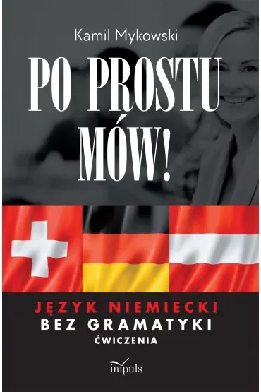 Po prostu mów! Język niemiecki bez gramatyki ćwiczenia