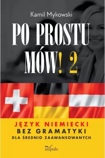Po prostu mów! Język niemiecki bez gramatyki dla średnio zaawansowanych cześć 2