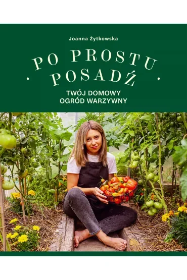 Po prostu posadź. Twój domowy ogród warzywny