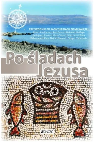 Po śladach Jezusa. Przewodnik po sanktuariach Ziemii Świętej