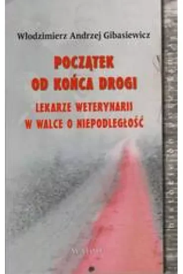 Początek od końca drogi Lekarze weterynarii w walce o niepodległość