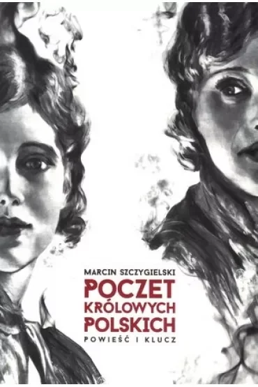 Poczet królowych polskich. Powieść i klucz