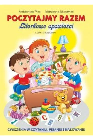 Poczytajmy razem literkowe opowieści ćwiczenia w czytaniu pisaniu i malowaniu