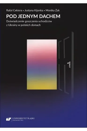Pod jednym dachem. Doświadczenie goszczenia uchodźców z Ukrainy w polskich domach