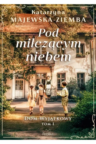 Pod milczącym niebem. Dom wyjątkowy. Tom 1