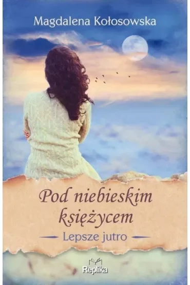 Pod niebieskim księżycem. Lepsze jutro. Tom 2
