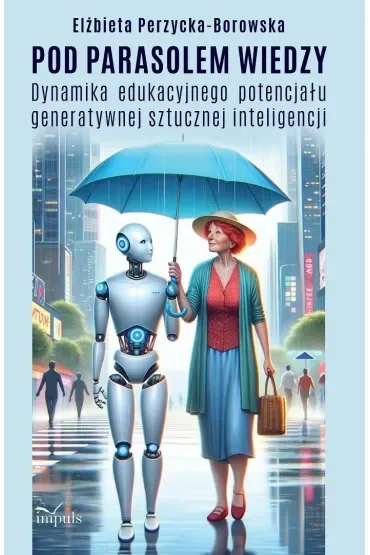 Pod parasolem wiedzy Dynamika edukacyjnego potencjału generatywnej sztucznej inteligencji