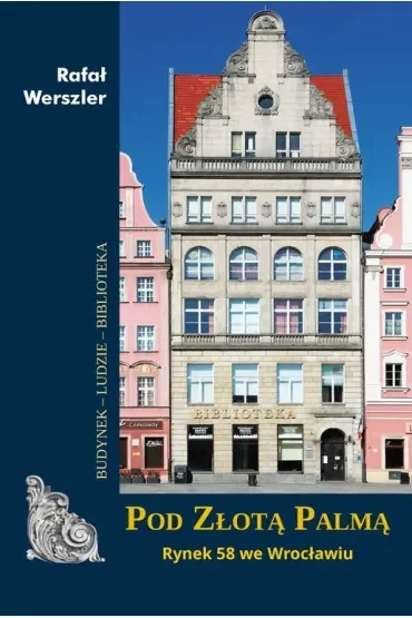 Pod Złotą Palmą. Rynek 58 we Wrocławiu