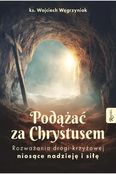 Podążać za Chrystusem. Rozważania drogi krzyżowej niosące nadzieję i siłę