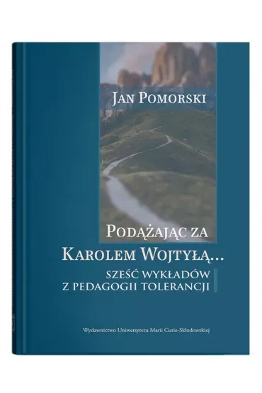 Podążając za Karolem Wojtyłą... Sześć wykładów z pedagogiki tolerancji
