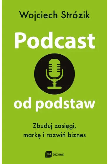 Podcast od podstaw. Zbuduj zasięgi, markę i rozwiń biznes