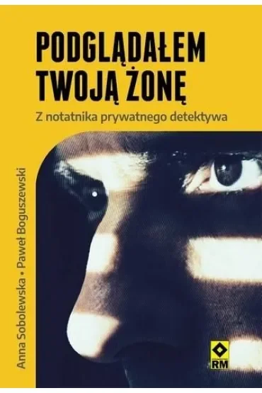 Podglądałem twoją żonę. Z notatnika prywatnego detektywa
