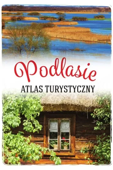 Podlasie. Atlas turystyczny