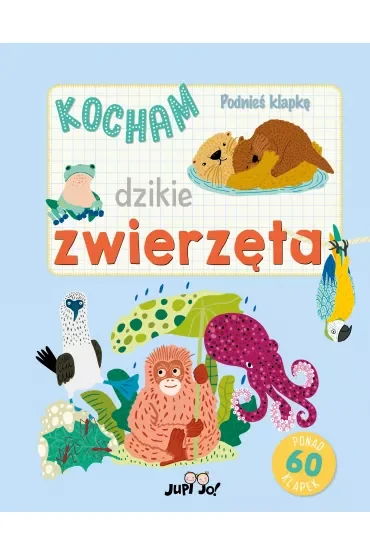 Podnieś klapkę. Kocham dzikie zwierzęta. Książka pop-up