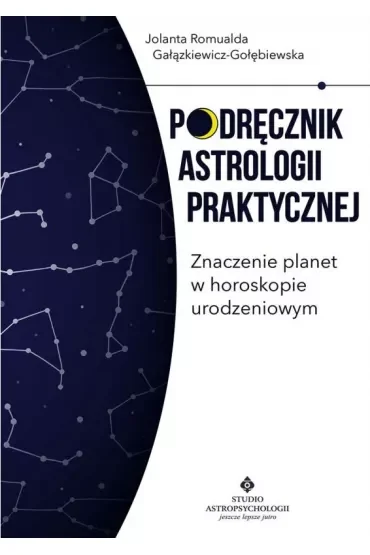 Podręcznik astrologii praktycznej. Znaczenie planet w horoskopie urodzeniowym