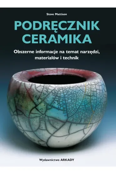Podręcznik ceramika. Obszerne informacje na temat narzędzi, materiałów i technik