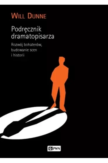 Podręcznik dramatopisarza. Rozwój bohaterów, budowanie scen i historii