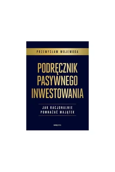 Podręcznik pasywnego inwestowania. Jak racjonalnie pomnażać majątek